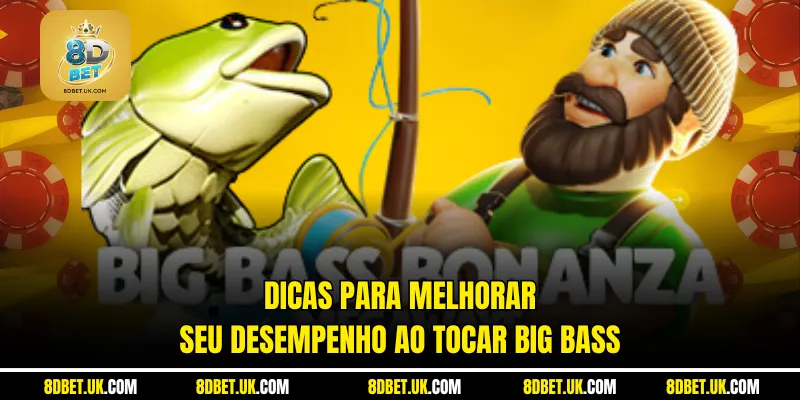 Dicas para melhorar seu desempenho ao tocar Big Bass