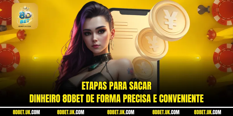 Etapas para sacar dinheiro 8dbet de forma precisa e conveniente