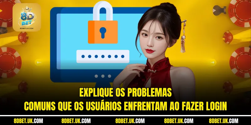 Explique os problemas comuns que os usuários enfrentam ao fazer login