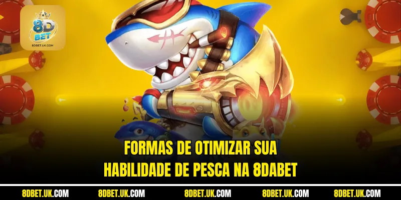 Formas de otimizar sua habilidade de pesca na 8dbet