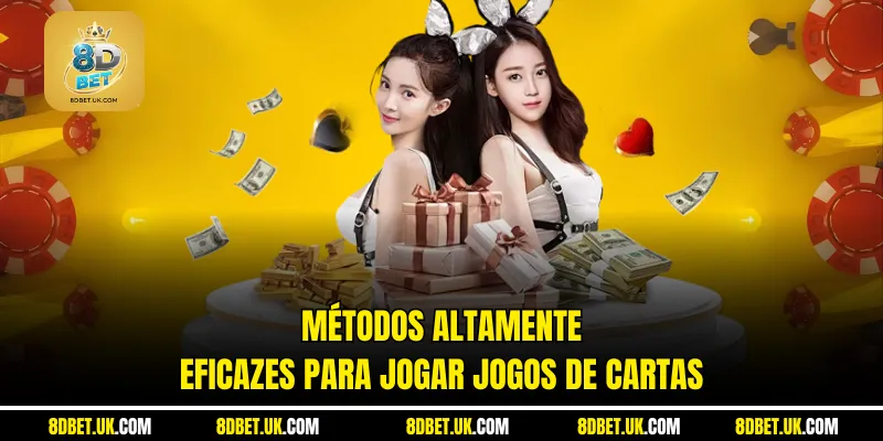 Métodos altamente eficazes para jogar jogos de cartas