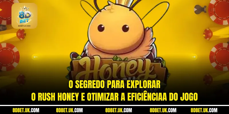 O segredo para explorar o Rush Honey e otimizar a eficiência do jogo