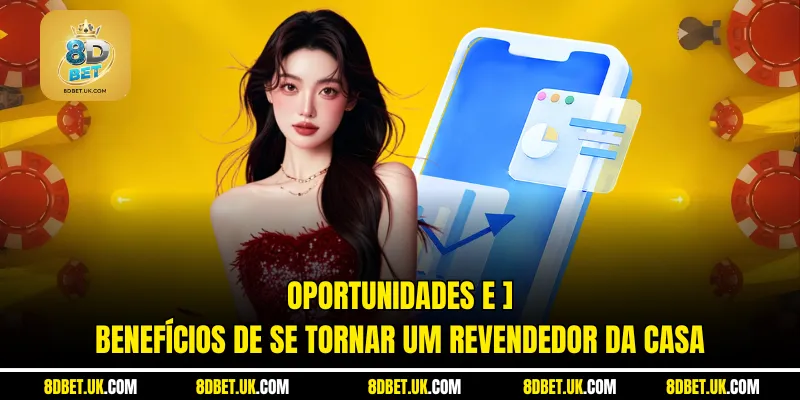 Oportunidades e benefícios de se tornar um revendedor da casa