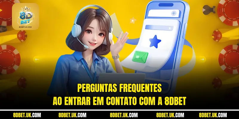 Perguntas frequentes ao entrar em contato com a 8dbet