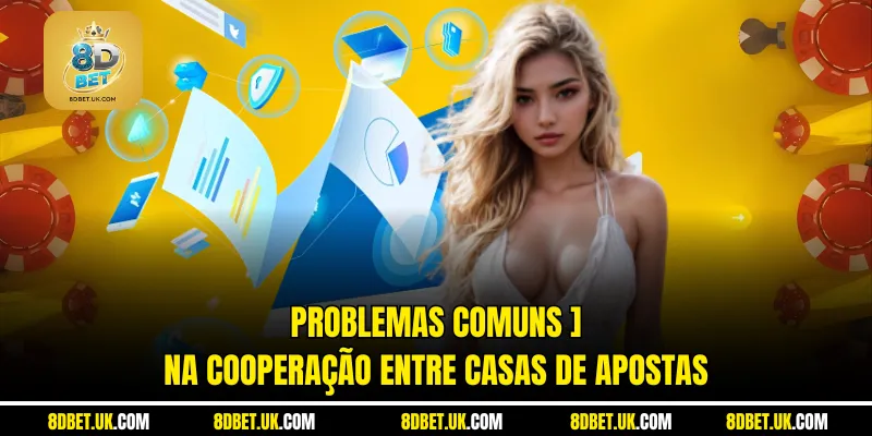 Problemas comuns na cooperação entre casas de apostas