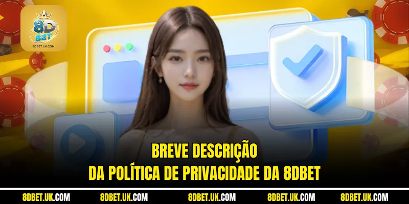 Breve descrição da política de privacidade da 8dbet