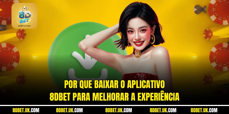 Por que baixar o aplicativo 8dbet para melhorar a experiência
