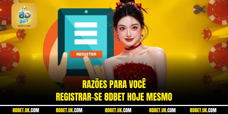 Razões para você registrar-se 8dbet hoje mesmo