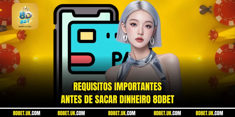 Requisitos importantes antes de sacar dinheiro 8dbet